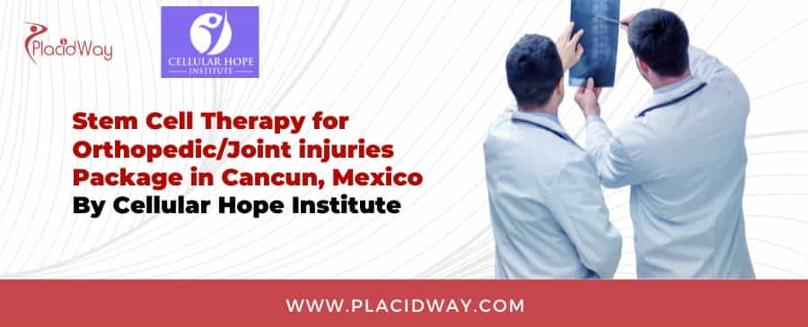 Paquete ortopédico para células madre de la Clínica Cellular Hope en Cancún Cellular Hope Clinic's Orthopedic Package For Stem Cell In Cancun