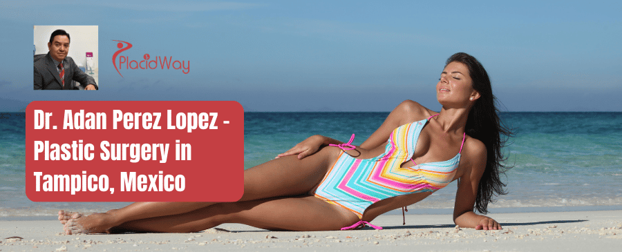 Dr. Adan Perez Lopez - Cirugía Plástica en Tampico, México