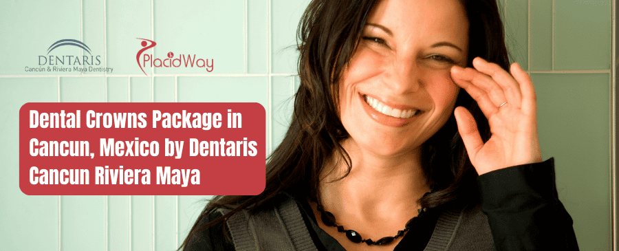 Paquete de coronas dentales en Cancún, México por Dentaris Cancún Riviera Maya