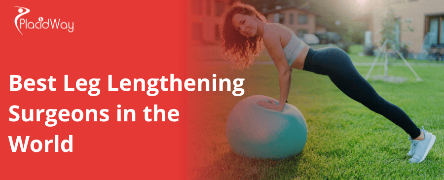 Best Leg Lengthening Surgeons in the World 