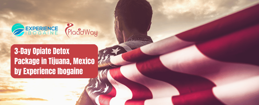 Paquete de desintoxicación de opiáceos de 3 días en Tijuana, México, por Experience Ibogaine