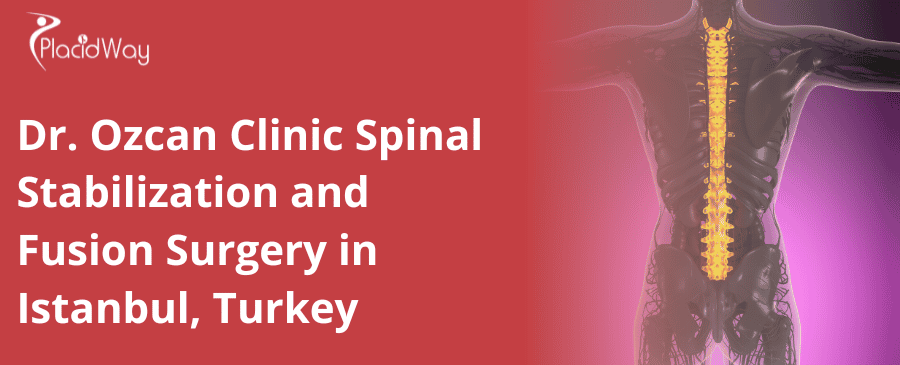 Dr. Ozcan Clinic Spinal Stabilization and Fusion Surgery in Istanbul, Turkey Dr. Ozcan Clinic Spinal Stabilization and Fusion Surgery in Istanbul, Turkey