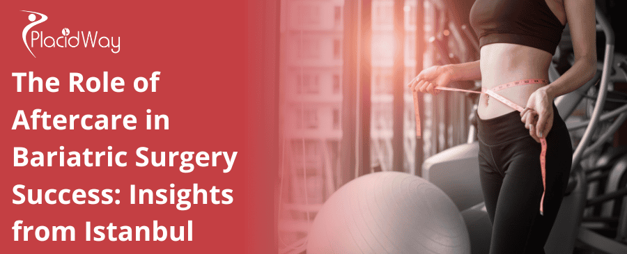 The Role of Aftercare in Bariatric Surgery Success: Insights from Istanbul