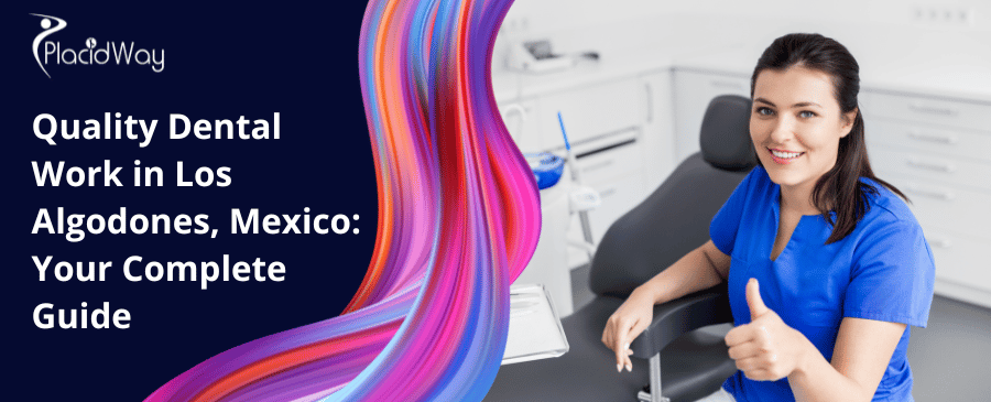 Quality Dental Work In Los Algodones, Mexico Your Complete Guide