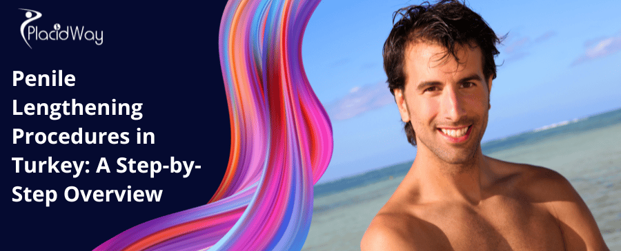 Penile Lengthening Procedures In Turkey A Step By Step Overview