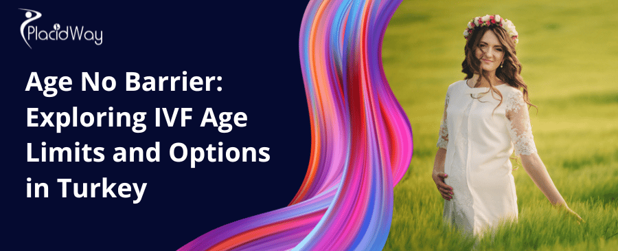 La edad no es un obstáculo: Explorando los límites de edad y las opciones de FIV en Turquía