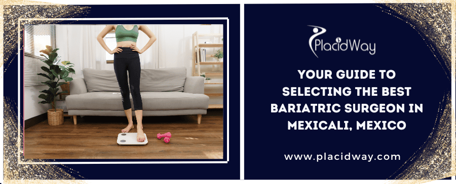 Your Guide To Selecting The Best Bariatric Surgeon In Mexicali, Mexico