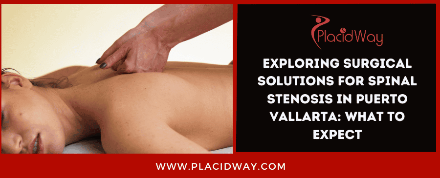 Exploring Surgical Solutions For Spinal Stenosis In Puerto Vallarta What To Expect