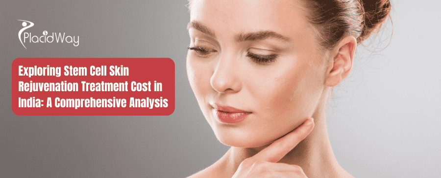 Exploring Stem Cell Skin Rejuvenation Treatment Cost In India A Comprehensive Analysis