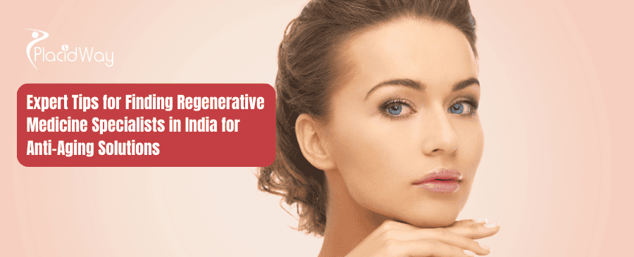 Expert Tips For Finding Regenerative Medicine Specialists In India For Anti Aging Solutions