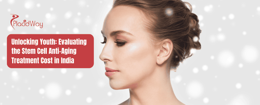 Unlocking Youth Evaluating the Stem Cell Anti-Aging Treatment Cost in India
