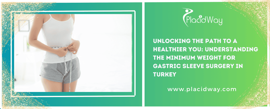 Unlocking The Path To A Healthier You Understanding The Minimum Weight For Gastric Sleeve Surgery In Turkey