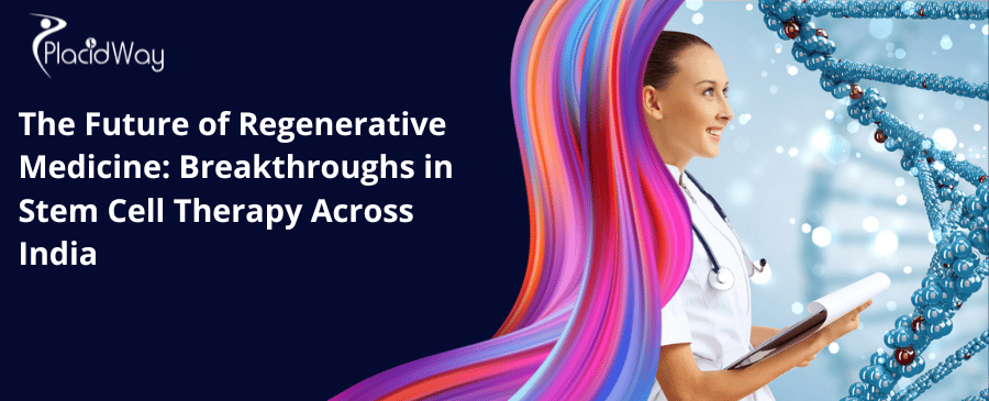 The Future Of Regenerative Medicine Breakthroughs In Stem Cell Therapy Across India