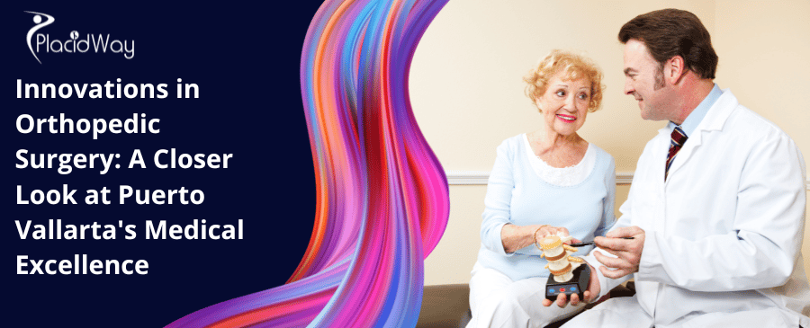 Innovations In Orthopedic Surgery A Closer Look At Puerto Vallarta Medical Excellence