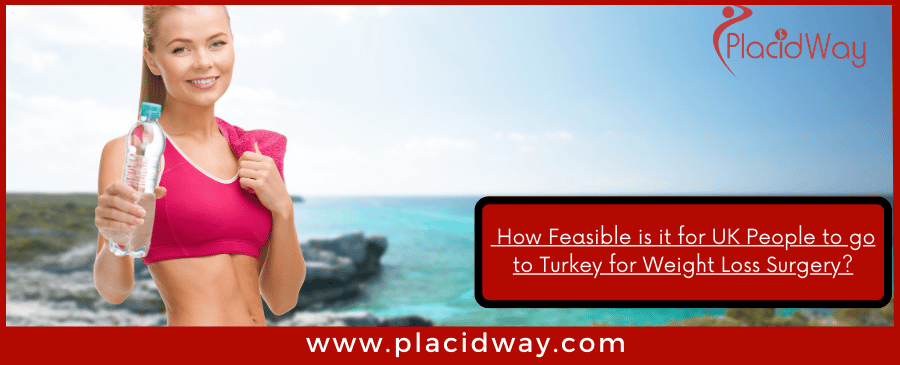 How Feasible Is It For Uk People To Go To Turkey For Weight Loss Surgery
