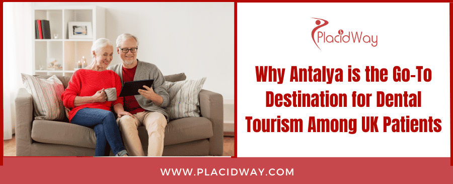 Why Antalya Is The Go To Destination For Dental Tourism Among Uk Patients