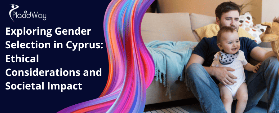 Exploring Gender Selection in Cyprus: Ethical Considerations and Societal Impact