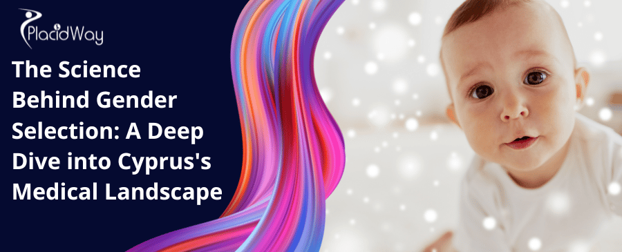 The Science Behind Gender Selection A Deep Dive Into Cyprus Medical Landscape