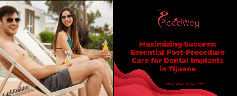 Maximizing Success Essential Post Procedure Care For Dental Implants In Tijuana
