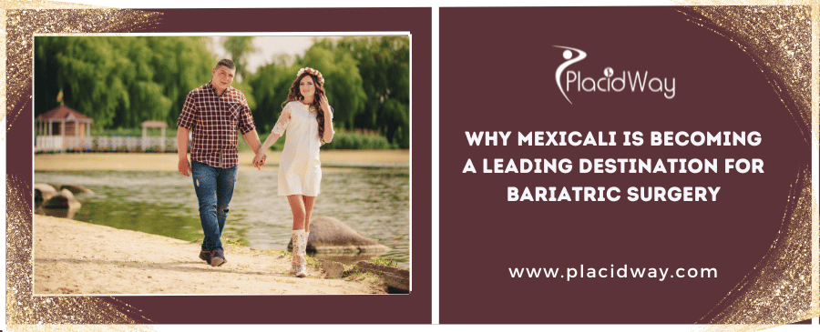 Why Mexicali Is Becoming A Leading Destination For Bariatric Surgery