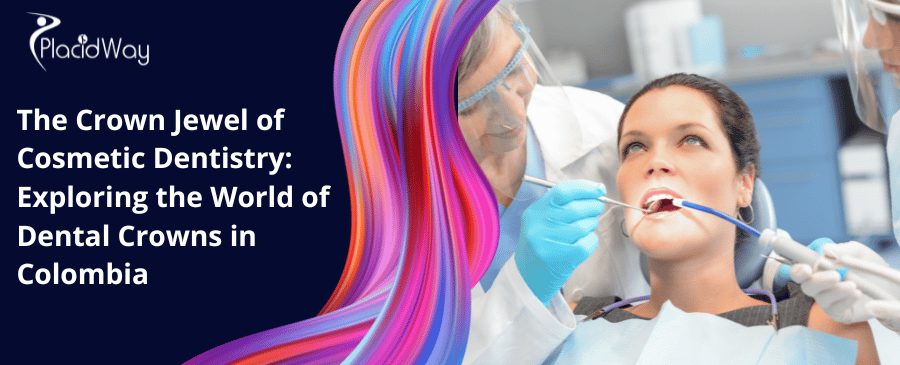 The Crown Jewel of Cosmetic Dentistry: Exploring the World of Dental Crowns in Colombia