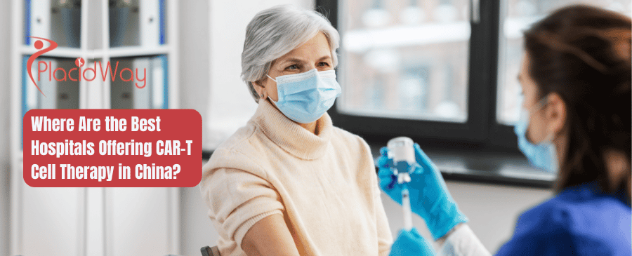 Where Are The Best Hospitals Offering Car T Cell Therapy In China