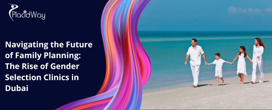 Navigating the Future of Family Planning: The Rise of Gender Selection Clinics in Dubai