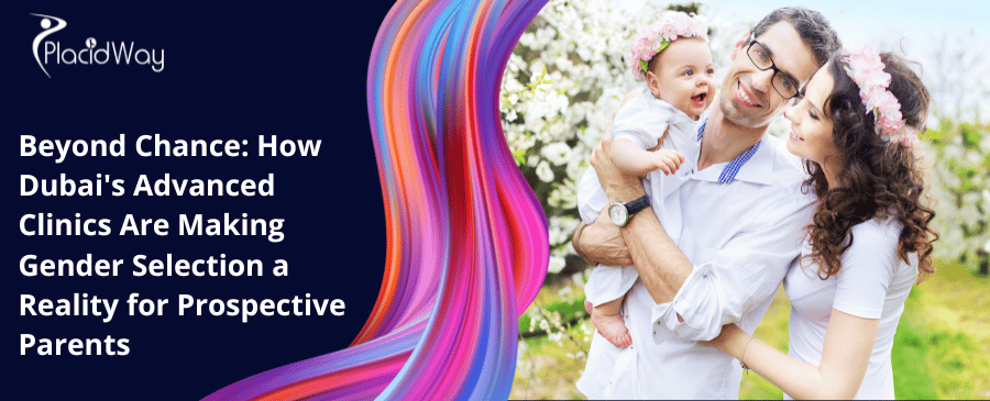 Beyond Chance How Dubai Advanced Clinics Are Making Gender Selection A Reality For Prospective Parents