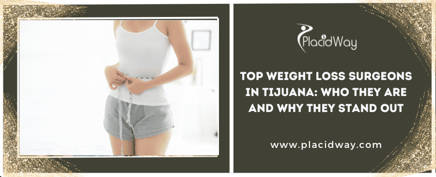 Top Weight Loss Surgeons In Tijuana Who They Are And Why They Stand Out