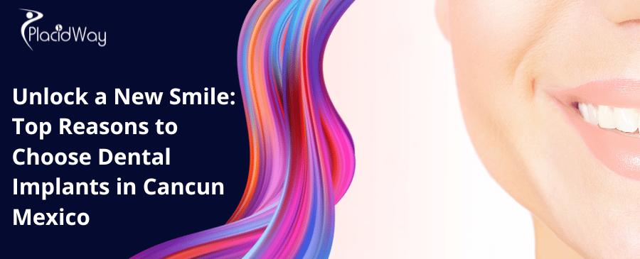Unlock A New Smile Top Reasons To Choose Dental Implants In Cancun Mexico