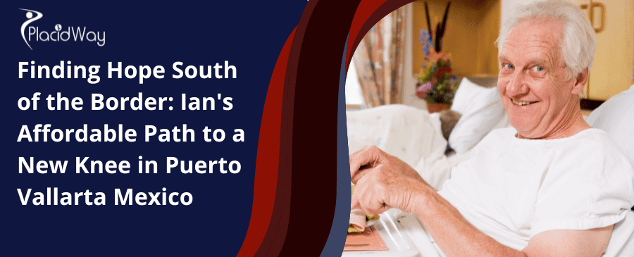 Encontrando esperanza al sur de la frontera: Ian Affordable, un camino hacia una nueva rodilla en Puerto Vallarta, México