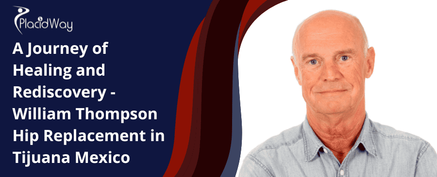Un viaje de sanación y redescubrimiento: Reemplazo de cadera William Thompson en Tijuana, México