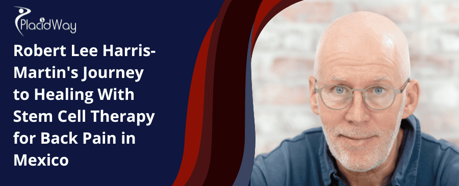 Robert Lee Harris-Martin: viaje hacia la curación con terapia con células madre para el dolor de espalda en México