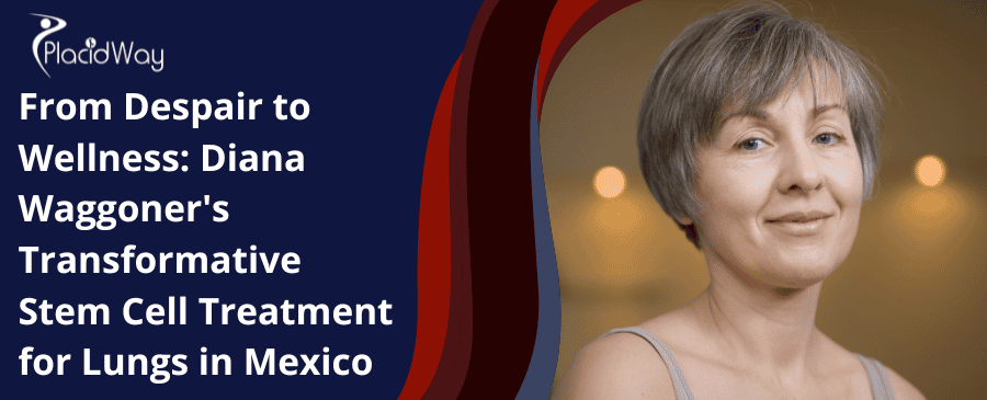 De la desesperación al bienestar Diana Waggoner Tratamiento transformador con células madre para los pulmones en México