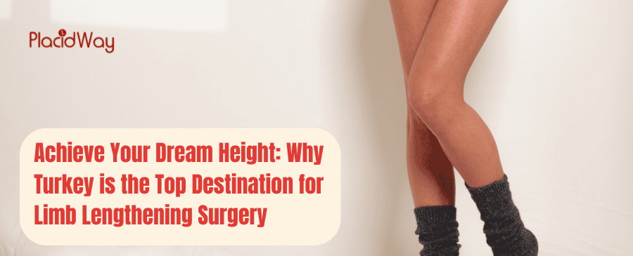 Achieve Your Dream Height Why Turkey Is The Top Destination For Limb Lengthening Surgery