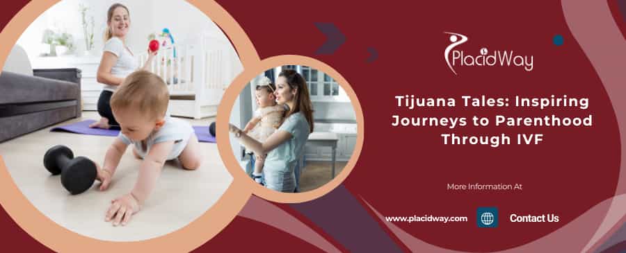 Tijuana Tales: Inspiring Journeys to Parenthood Through IVF Tijuana Tales: Inspiring Journeys to Parenthood Through IVF
