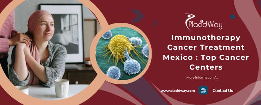 Tratamiento del cáncer con inmunoterapia en México: Los mejores centros oncológicos Immunotherapy Cancer Treatment Mexico : Top Cancer Centers