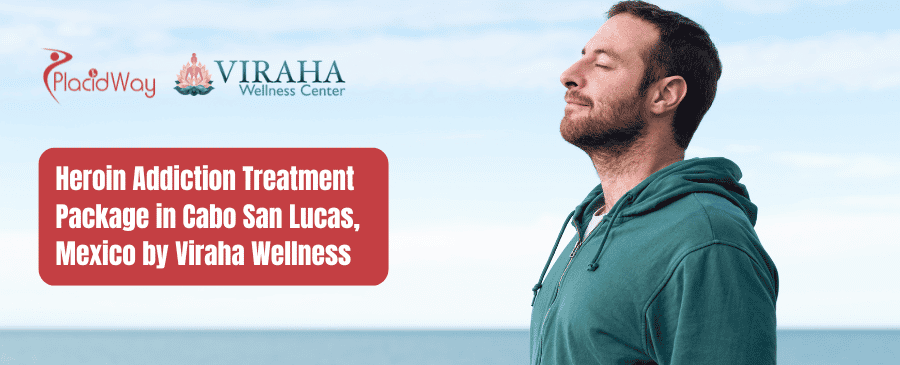 Paquete de tratamiento para la adicción a la heroína en Cabo San Lucas, México, por Viraha Wellness Center