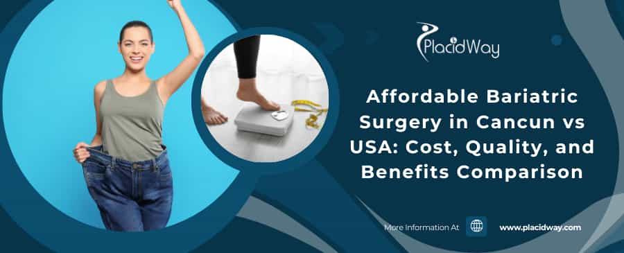Affordable Bariatric Surgery In Cancun Vs Usa Cost, Quality, And Benefits Comparison