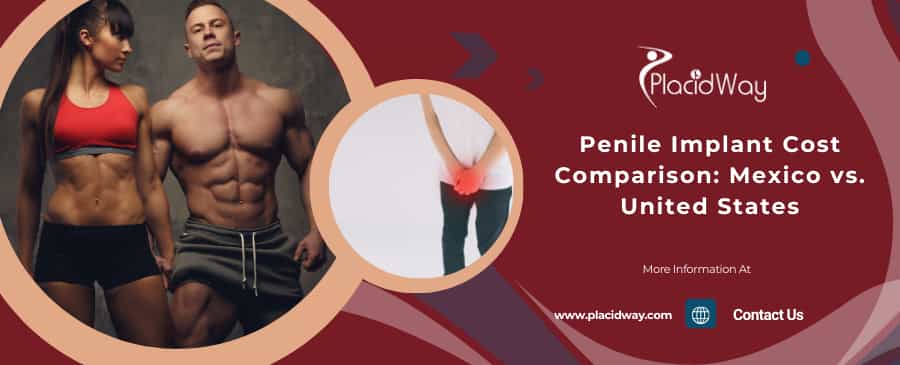 Penile Implant Cost Comparison Mexico Vs. United States