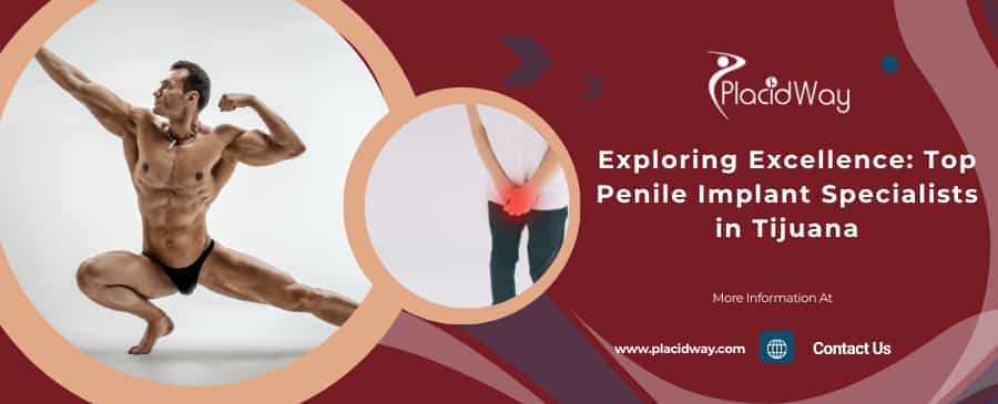 Exploring Excellence Top Penile Implant Specialists In Tijuana