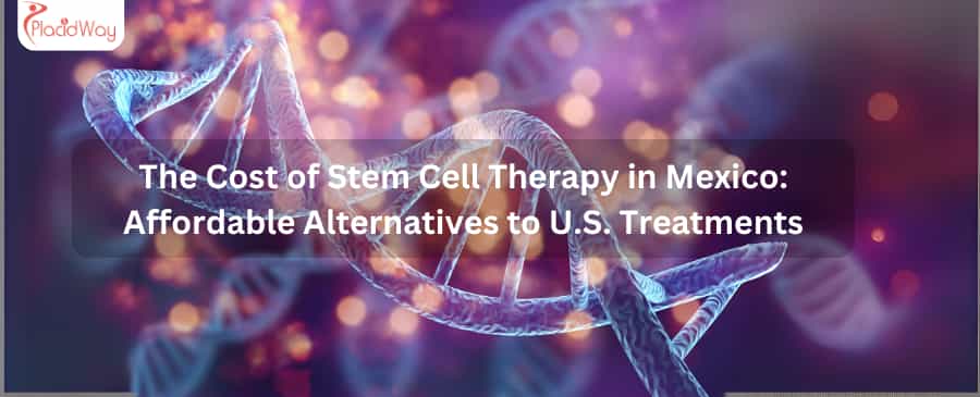 The Cost Of Stem Cell Therapy In Mexico Affordable Alternatives To U.s. Treatments