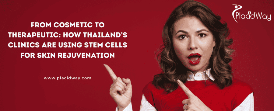 From Cosmetic to Therapeutic: How Thailand’s Clinics are Using Stem Cells for Skin Rejuvenation From Cosmetic to Therapeutic: How Thailand’s Clinics are Using Stem Cells for Skin Rejuvenation
