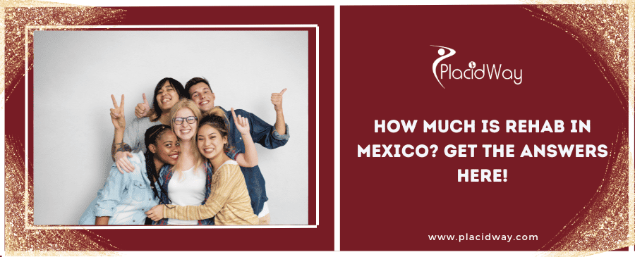 ¿Cuánto cuesta la rehabilitación en México? ¡Obtenga las respuestas aquí! How Much is Rehab in Mexico? Get the Answers Here!