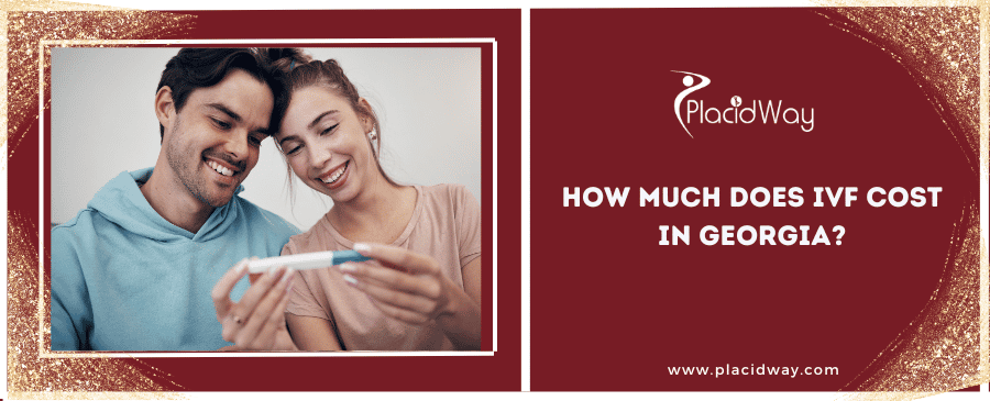 How Much Does IVF Cost in Georgia? How Much Does IVF Cost in Georgia?