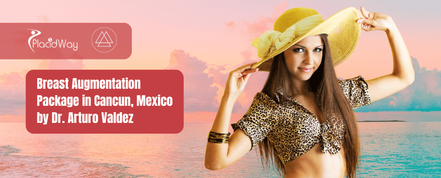Paquete de aumento de senos en Cancún, México por el Dr. Arturo Valdez