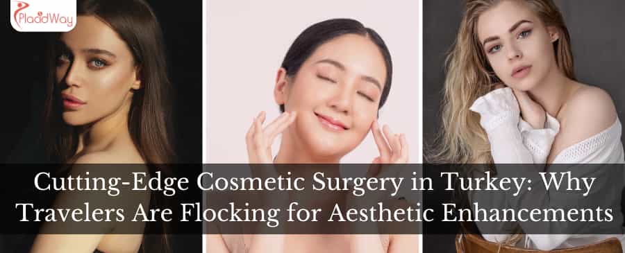 Cutting-Edge Cosmetic Surgery in Turkey: Why Travelers Are Flocking for Aesthetic Enhancements