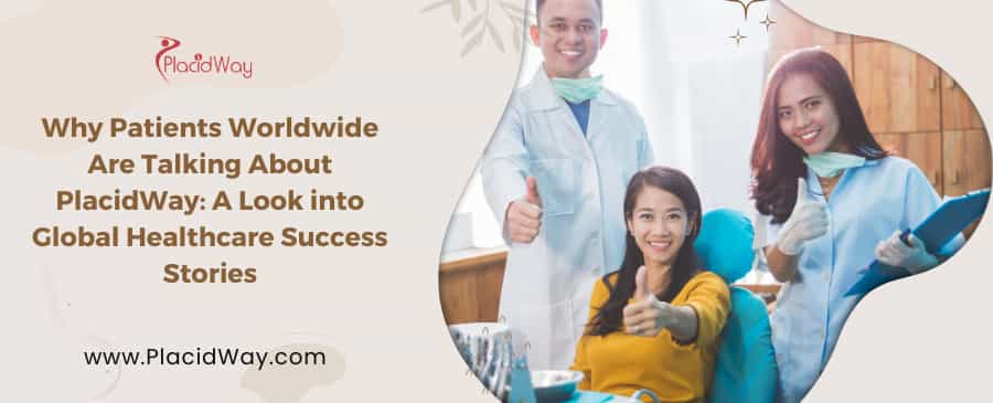 Why Patients Worldwide Are Talking About PlacidWay