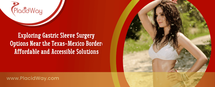 Gastric Sleeve Surgery Options Near the Texas-Mexico Border