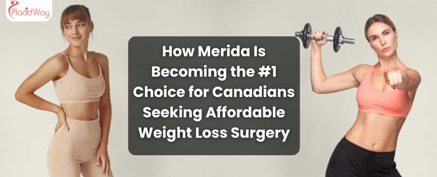 Cómo Mérida se está convirtiendo en la opción número uno para los canadienses que buscan una cirugía de pérdida de peso asequible